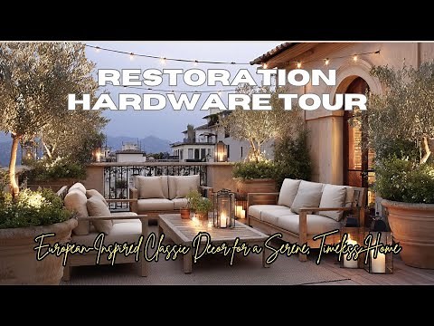 Restoration Hardware Tour European Inspired Classic Decor for a Serene, Timeless Home