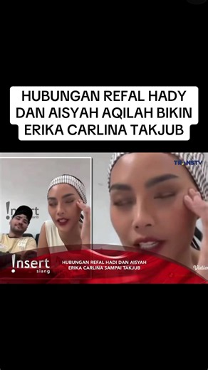 HUBUNGAN REFAL HADY DAN AISYAH AQILAH BIKIN ERIKA CARLINA TAKJUB #ericarl #refalhady #aisyahaqilah #fyp #viral