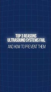 Top 3 Reasons Ultrasound Systems Fail and How to Prevent It