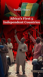 African countries that gained independence first. #Africa #Independence | The Sudan Times