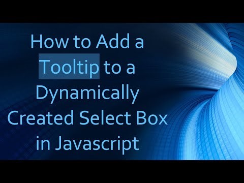 How to Add a Tooltip to a Dynamically Created Select Box in Javascript