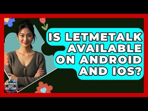 Is LetMeTalk Available On Android And IOS? - Answers About Autism