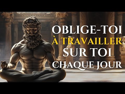 OBLIGE-TOI À TRAVAILLER SUR TOI CHAQUE JOUR ET TRANSFORME TA VIE | 15 LEÇONS DE STOÏCISME