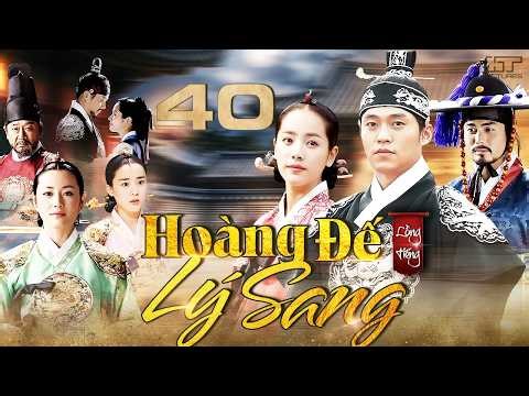 Phim Hàn Quốc | HOÀNG ĐẾ LÝ SANG - TẬP 40 (Lồng Tiếng) Phim Cổ Trang Tình Cảm Hàn Quốc Hay Nhất 2026