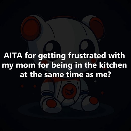 8.9K views · 112 reactions | AITA for getting frustrated with my mom for being in the kitchen  at the same time as ⛴ me? | Storytime Read it | Facebook