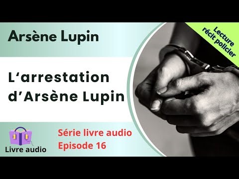 Livre audio FR 📚 Arsène Lupin - L'arrestation d'arsène lupin ✅ Série policière 16