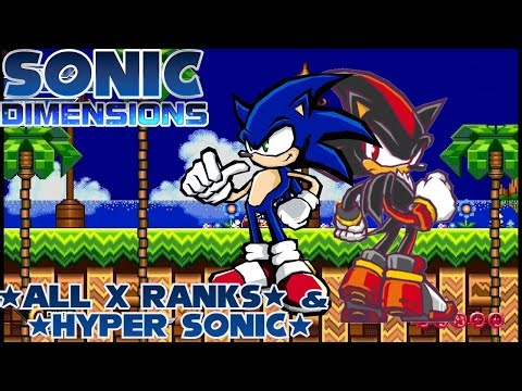 Sonic Dimensions - An Amazing Fan Game! | (Almost) All X Ranks with Super Sonic/Shadow & Hyper Sonic