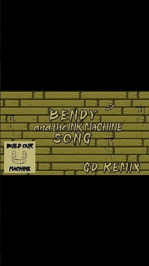 Bendy and the Ink Machine song GD REMIX (Build Our Machine)