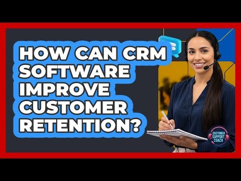 How Can CRM Software Improve Customer Retention?