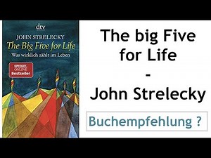 The Big Five for Life: Was wirklich zählt im Leben - John Strelecky - Buchzusammenfassung
