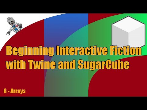 Beginning Interactive Fiction with Twine and SugarCube - E6 - Arrays