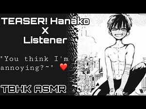 TEASER! Hanako x Listener|”I’m Annoying,Hm?~”|TBHK ASMR|Hanako ASMR [Flirty] [Fanfic]