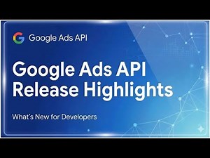 Google Ads API v24 Release Highlights