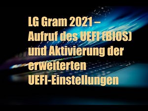 LG Gram 2021 – Aufruf des UEFI (BIOS) und Aktivierung der erweiterten UEFI-Einstellungen