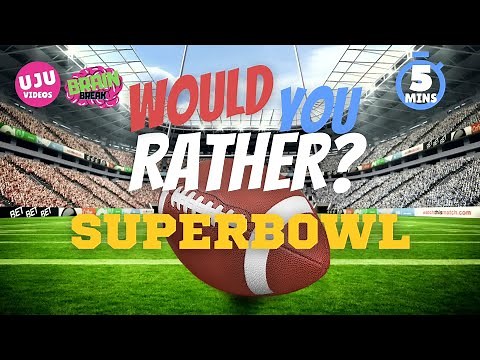 Brain Break - SUPERBOWL Would You Rather?