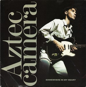 Aztec Camera - Somewhere In My Heart