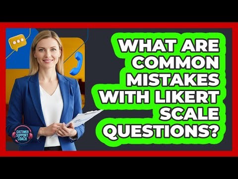What Are Common Mistakes With Likert Scale Questions?