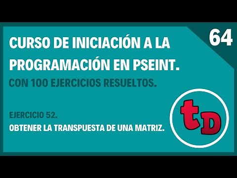 64-Ejercicio 52 resuelto en PSeInt. Transpuesta de una matriz.