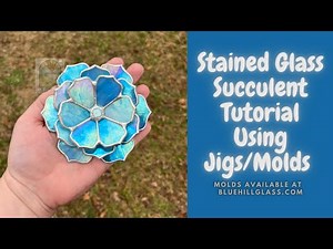 Tutorial: Stained Glass Succulent / Flower using Molds/ Jigs Available at BLUEHILLGLASS.COM