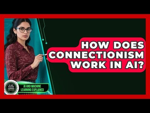 How Does Connectionism Work In AI? - AI and Machine Learning Explained