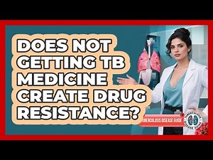Does not getting TB medicine create drug resistance?