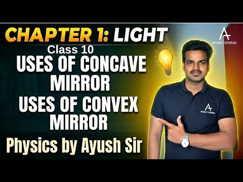 Day 4 | class 10 | Light | Uses of concave mirror & convex mirror | sign convention | #by Ayush sir