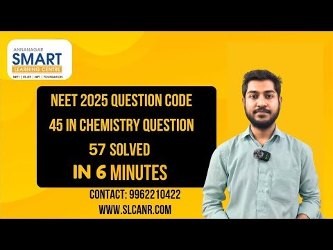 NEET 2025 QUESTION CODE 45 IN CHEMISTRY QUESTION 57 SOLVED IN 6 MINUTES