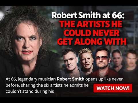 Robert Smith at 66: The Artists He Could Never Get Along With
