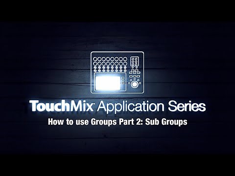 TouchMix Application Video Series: How to use Groups Part 2 - Subgroups