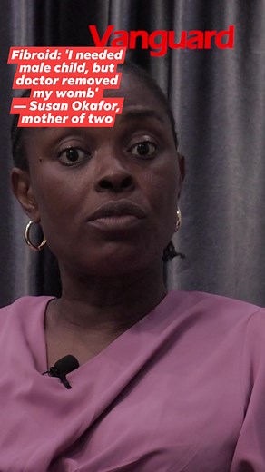 18K views · 92 reactions | Fibroid: 'I needed male child, but doctor removed my womb' — Susan Okafor, mother of two Watch full videos on all our social media platforms: #reels #fibroids | Vanguard News | Facebook