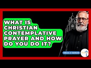 What Is Christian Contemplative Prayer And How Do You Do It? - Followers Of Christianity
