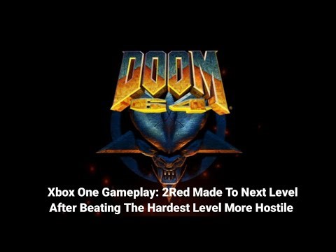 DOOM 64: Xbox One Gameplay: 2Red Made To Next Level After Beating The Hardest Level More Hostile
