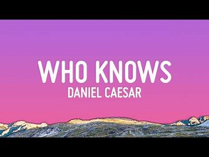 Daniel Caesar - Who Knows (Lyrics)