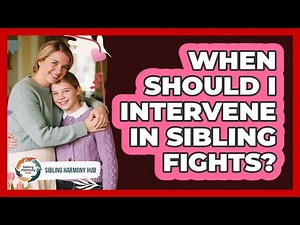 When Should I Intervene In Sibling Fights?