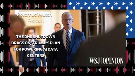 WSJ Opinion: The DHS Shutdown Drags On / Trump's Plan for Powering AI Data Centers