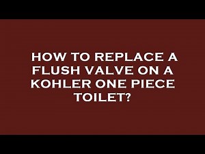 How to replace a flush valve on a kohler one piece toilet?
