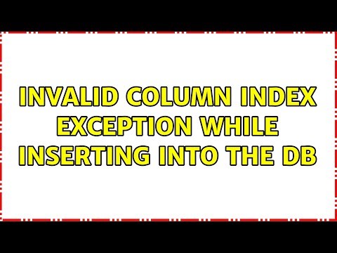 Invalid column index exception while inserting into the DB (2 Solutions!!)