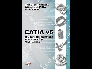CATIA v5 Aplicatii de proiectare parametrica si programare Toate paginile cartii
