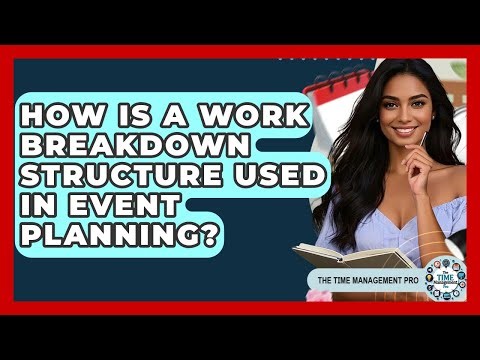 How Is A Work Breakdown Structure Used In Event Planning? - The Time Management Pro