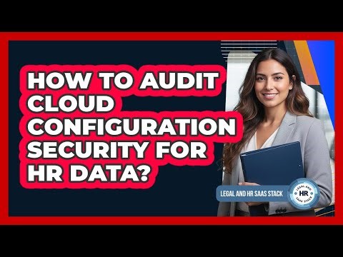 How To Audit Cloud Configuration Security For HR Data?