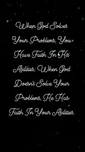 When God solves your problems, you have faith in His abilities: when God doesn't solve your problems, He has faith in your abilities. #Godisgood | God Is Good All The Time