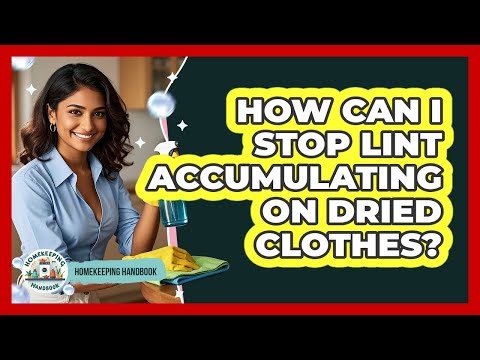 How Can I Stop Lint Accumulating On Dried Clothes? - Homekeeping Handbook