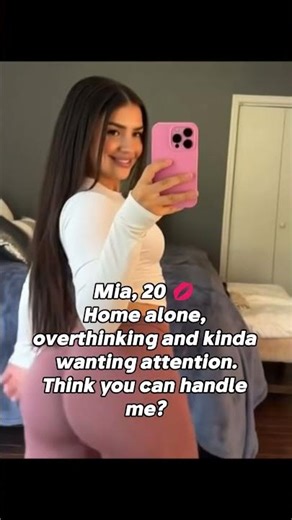 Mia, 20, Home alone, overthinking and kinda wanting attention.Think you can handle me?