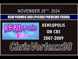 New Promos and Episode Preview Foundings: 11-20-2024: KEWLopolis On CBS 2007-2009