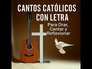 Cantos Católicos con Letra | Para Orar, Cantar y Reflexionar