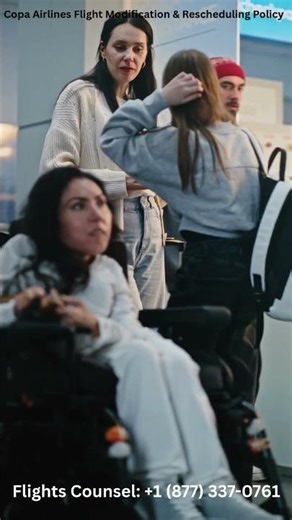 Copa Airlines Flight Modification & Rescheduling Policy | #news #copaairlines