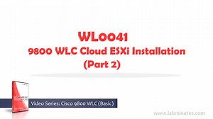 WL0041 - 9800 WLC Cloud ESXi Installation (Part 2)
