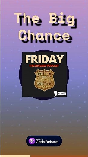 The Big Chance | Friday - The Dragnet Podcast