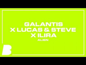 Galantis x Lucas & Steve x ILIRA - Alien