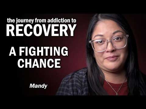 JOURNEY From Addiction to Recovery - A Fighting Chance - Mandy's Story
